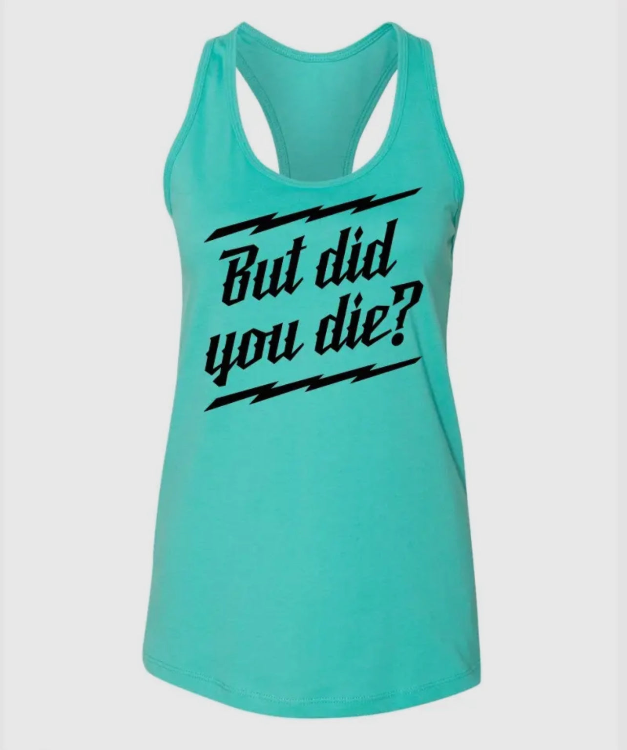 BUT DID YOU DIE? RACER TANK